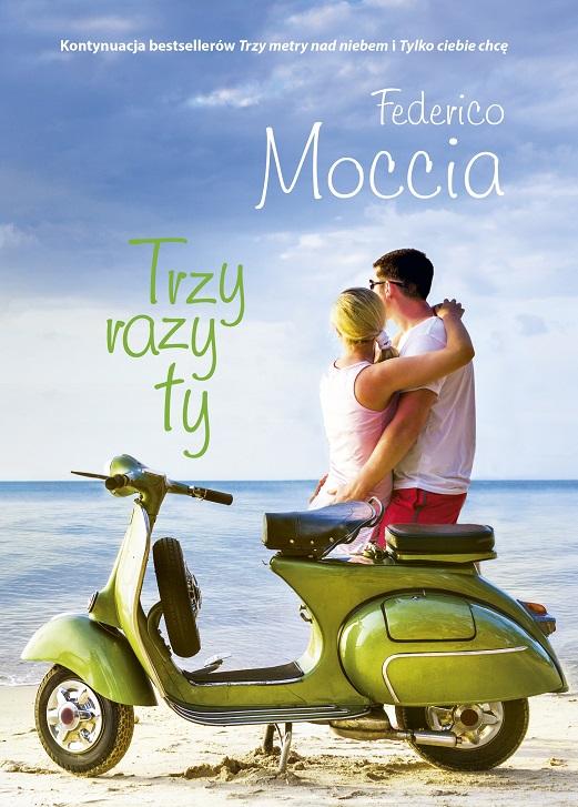 „Trzy razy ty” Federica Moccii to długo wyczekiwane zwieńczenie bestsellerowej historii